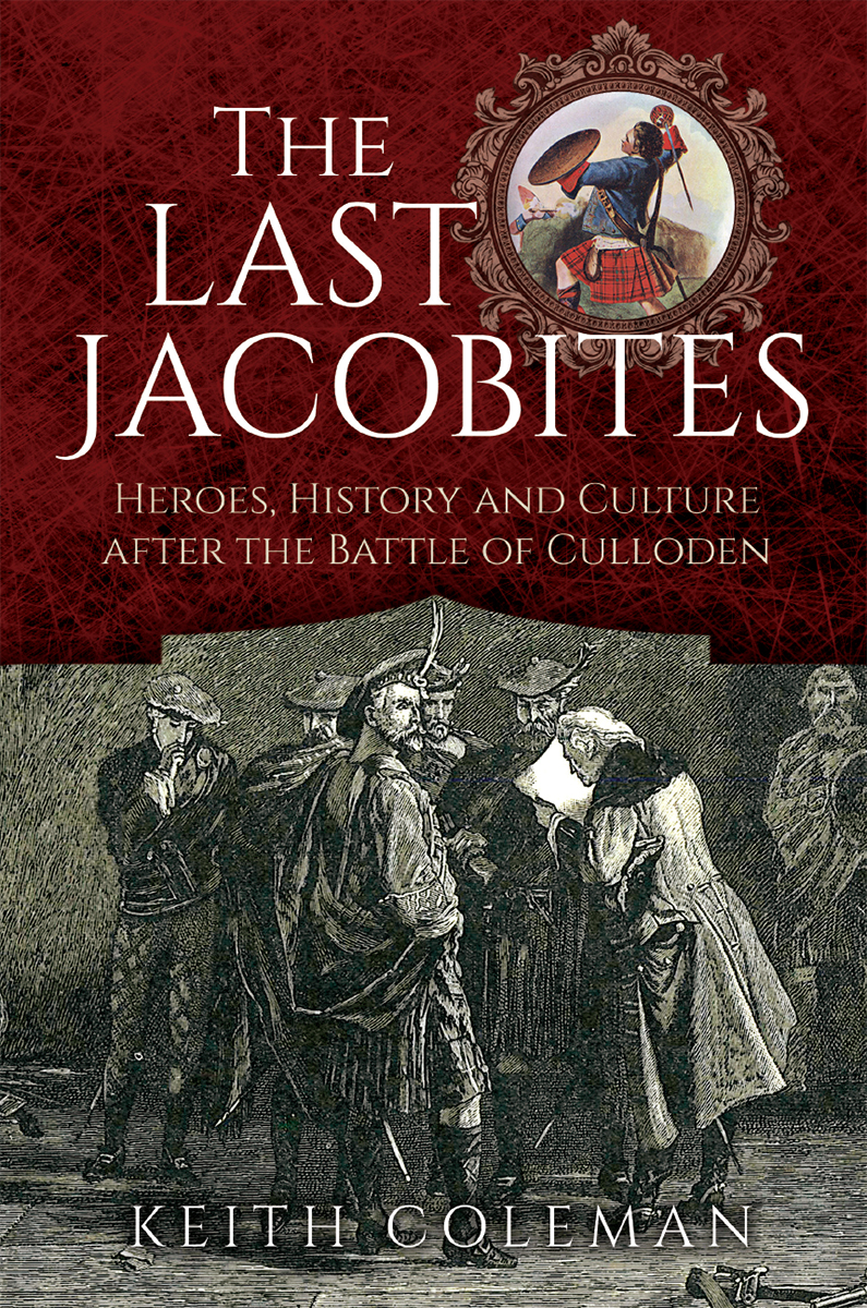 The Last Jacobites Heroes History And Culture After The Battle Of Culloden Keith Coleman