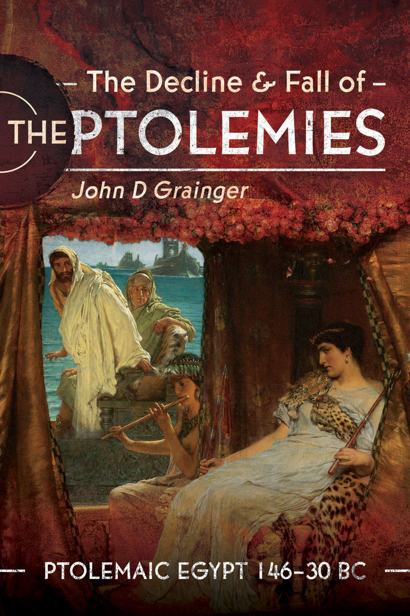 The Decline And Fall Of The Ptolemies Ptolemaic Egypt 14630 Bc John D Grainger