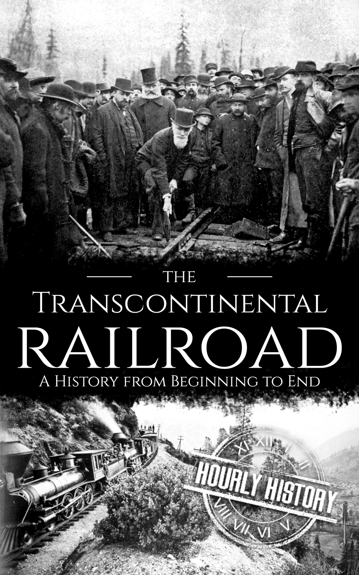 The Transcontinental Railroad A History From Beginning To End Old West History