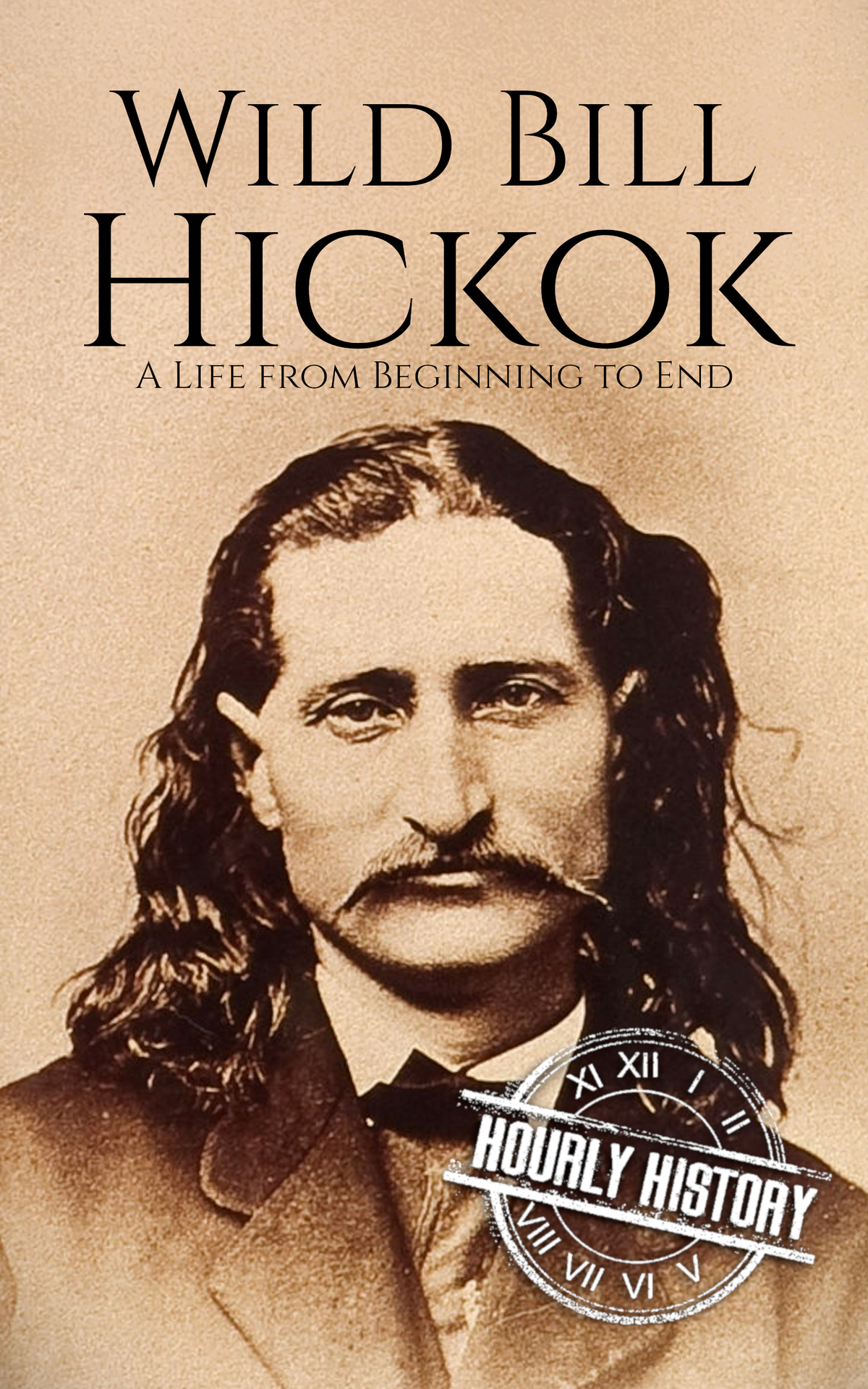 Wild Bill Hickok A Life From Beginning To End Old West History