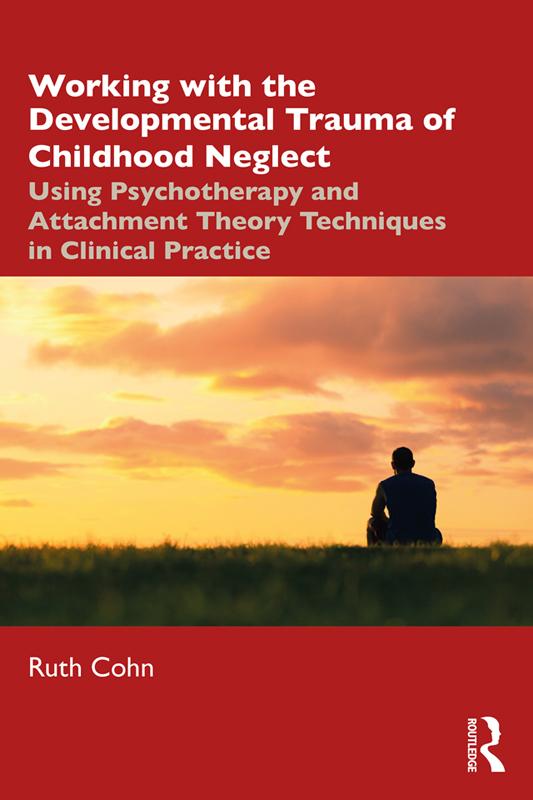 Working With The Developmental Trauma Of Childhood Neglect Ruth Cohn