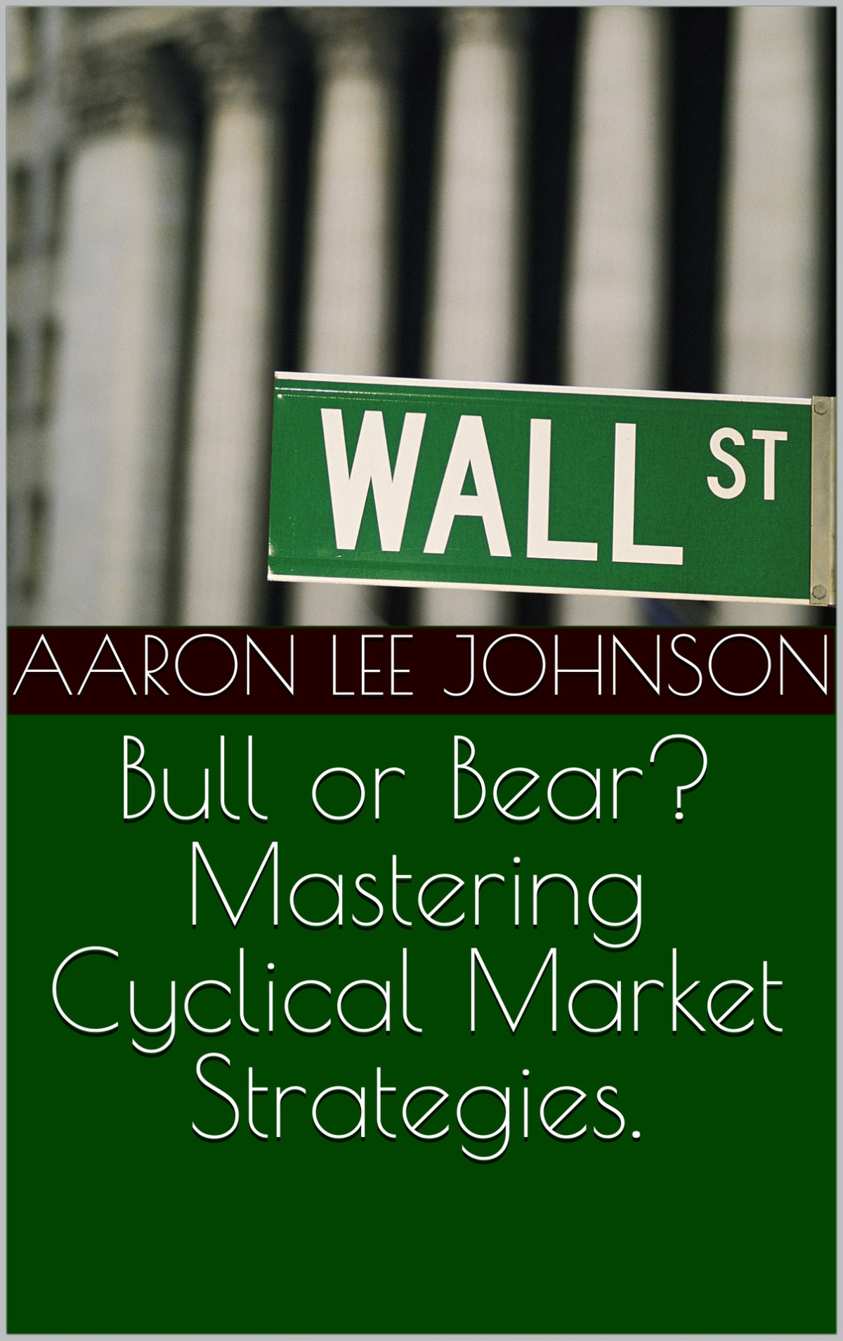Bull Or Bear Mastering Cyclical Market Strategies Johnson Aaron Lee
