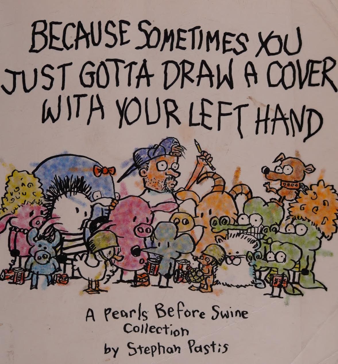 Sometimes You Just Gotta Draw A Cover With Your Left Hand A Pearls Before Swine Collection Pastis