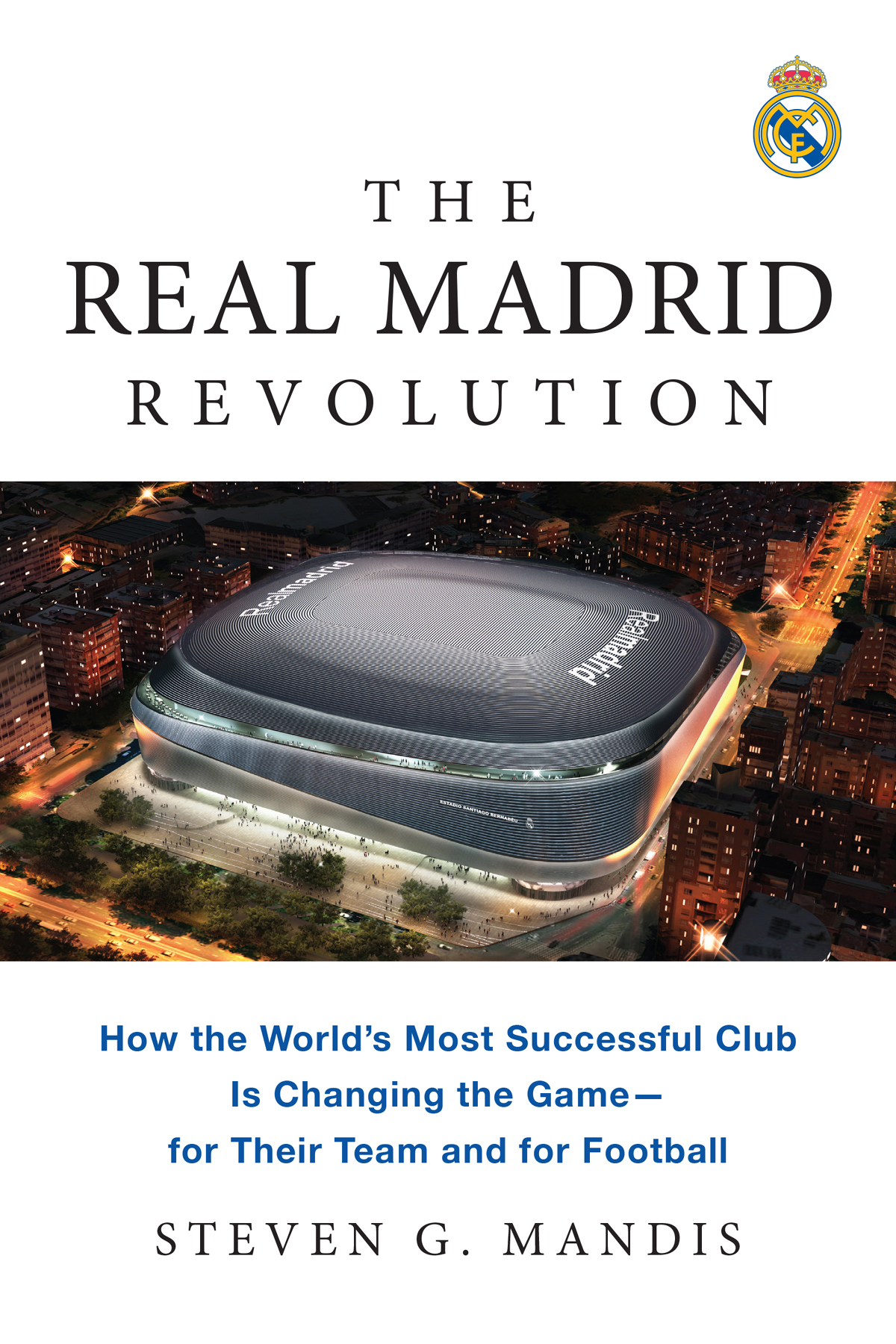 The Real Madrid Revolution Steven G Mandis
