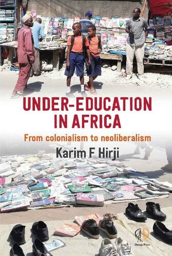Undereducation In Africa From Colonialism To Neoliberalism Karim F Hirji