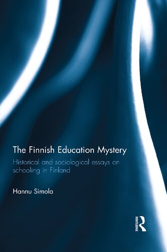 The Finnish Education Mystery Historical And Sociological Essays On Schooling In Finland Hannu Simola