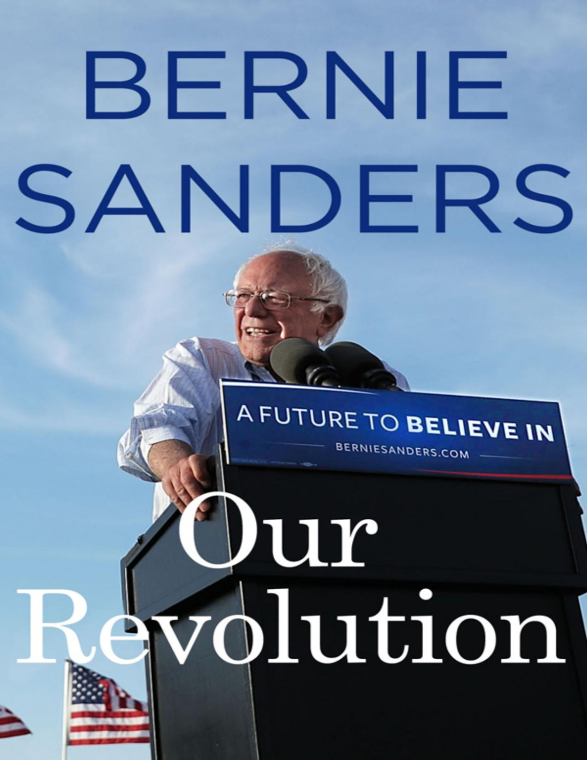 Our Revolution A Future To Believe In 1st Sanders Bernie
