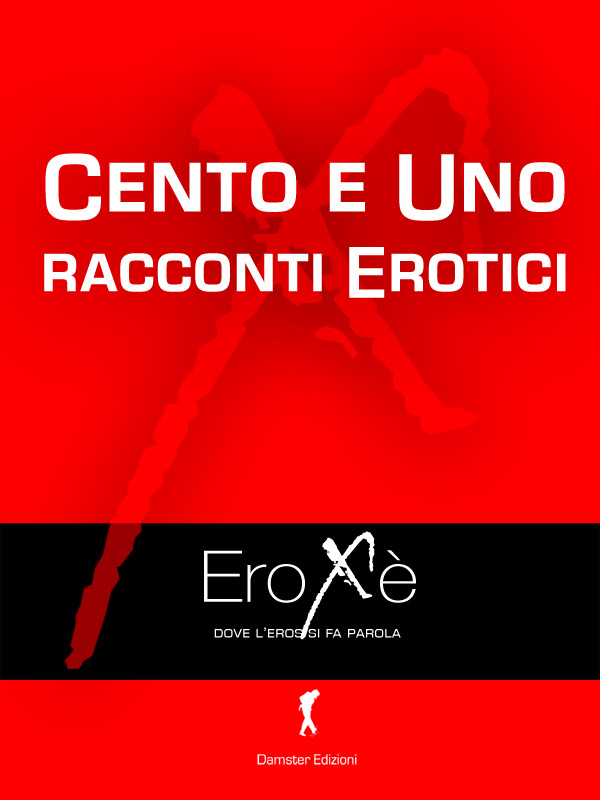 Cento E Uno Racconti Erotici Eroxè Eroxè