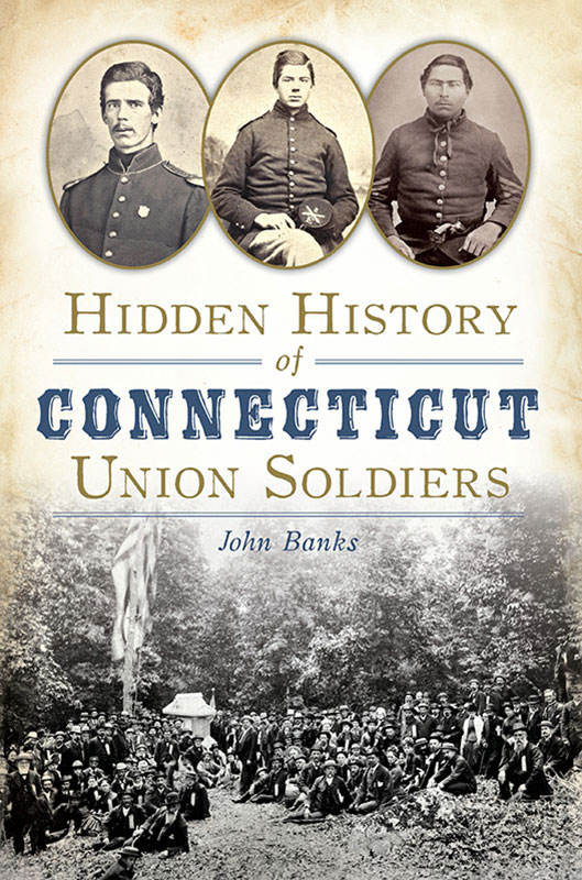 Hidden History Of Connecticut Union Soldiers 1st John Banks