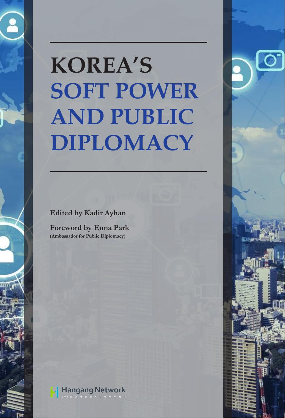Koreas Soft Power And Public Diplomacy 1st Edition Kadir Ayhan