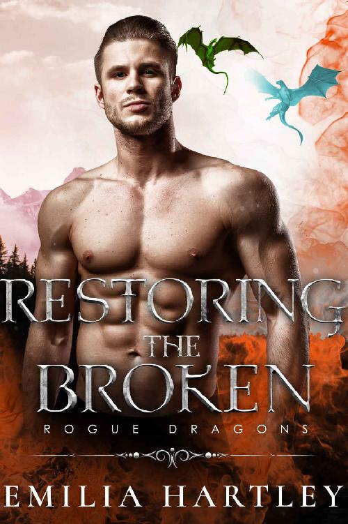 Restoring The Broken Rogue Dragons 3 1st Edition Emilia Hartley