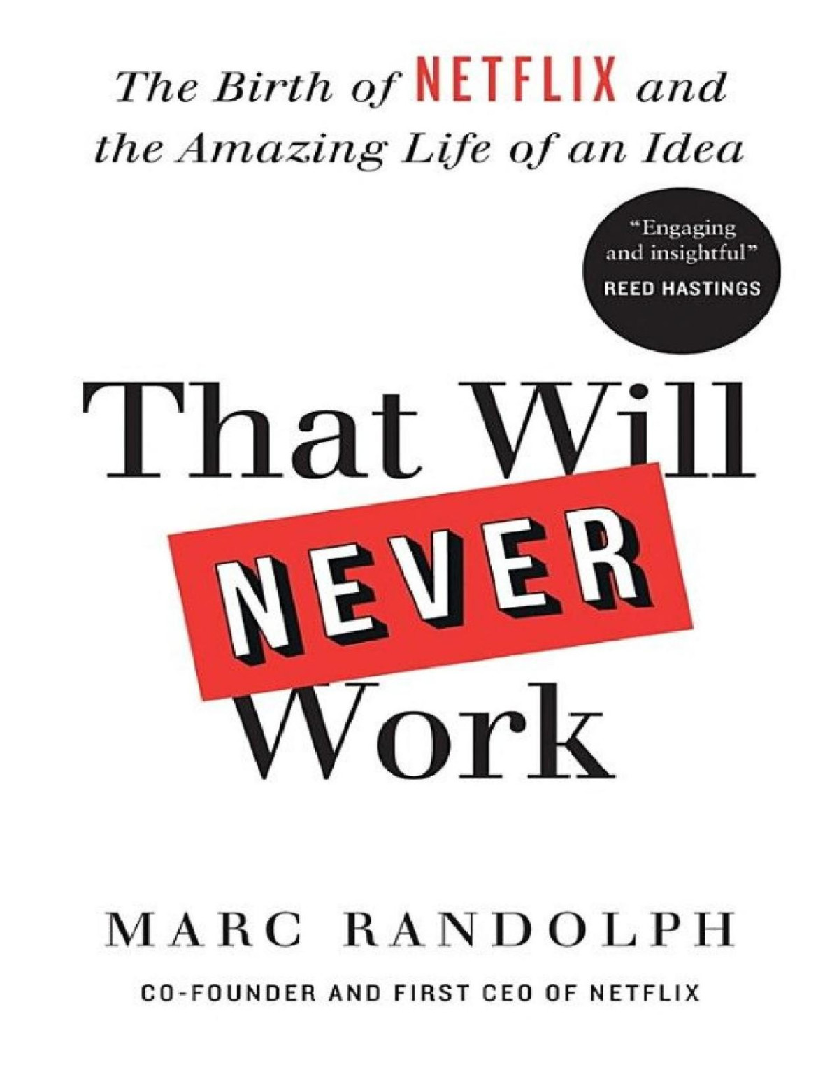 That Will Never Work The Birth Of Netflix And The Amazing Life Of An Idea Marc Randolph Randolph