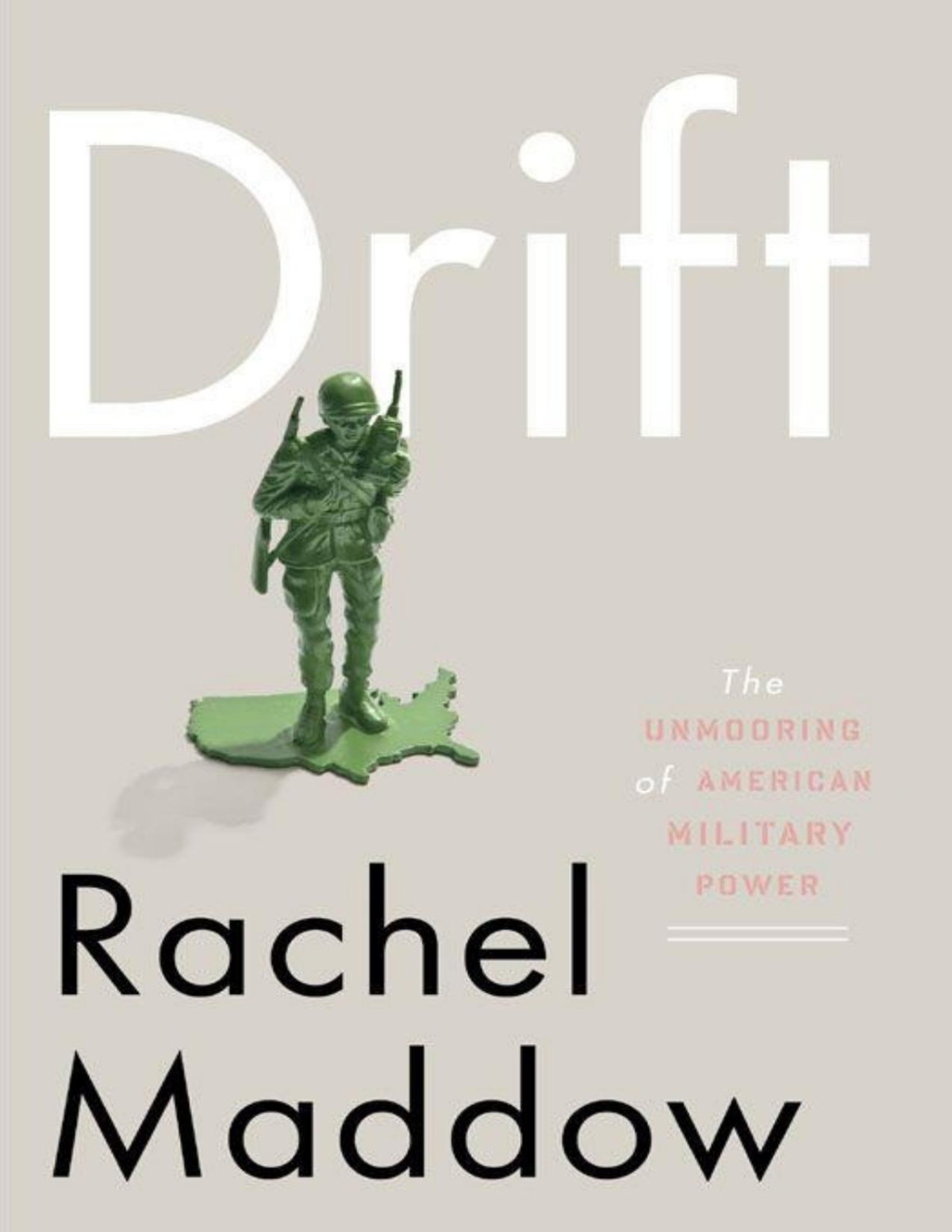 Drift The Unmooring Of American Military Power Rachel Maddow