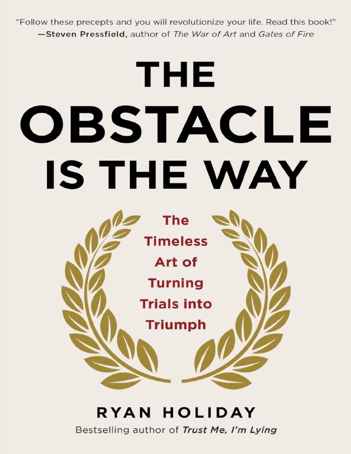 The Obstacle Is The Way The Timeless Art Of Turning Trials Into Triumphs 1st Edition Ryan Holiday