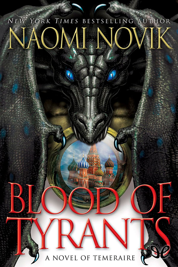 Blood Of Tyrants Naomi Novik