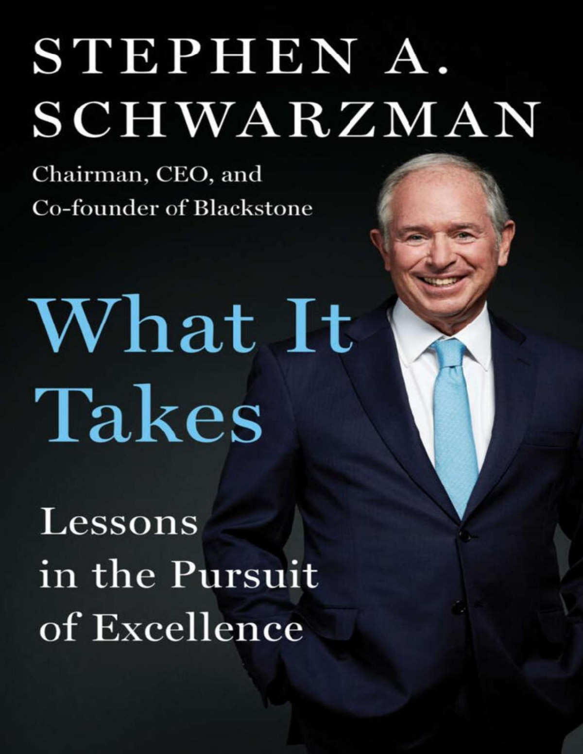 What It Takes Lessons In The Pursuit Of Excellence Stephen A Schwarzman