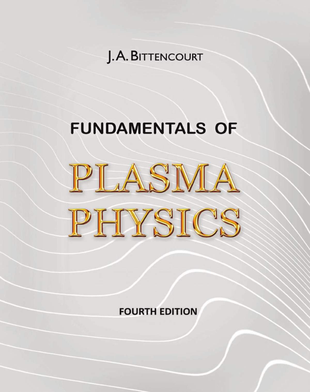 Fundamentals Of Plasma Physics Fourth Edition 4th Ed Bittencourt