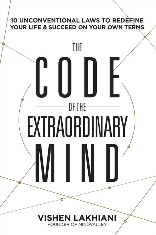 The Code Of The Extraordinary Mind 10 Unconventional Laws To Redefine Your Life And Succeed On Your Own Terms Vishen Lakhiani