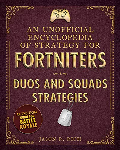 An Unofficial Encyclopedia Of Strategy For Fortniters Duos And Squads Strategies Jason R Rich Rich