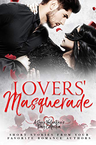 Lovers Masquerade A Sexy Valentines Day Collection J P Uvalle H M Shander Justine Kitay Lizzie James Stacy Mcwilliams Sienna Grant Elvira Bathlory Lily Alexander Danielle Keil Caia Daniels