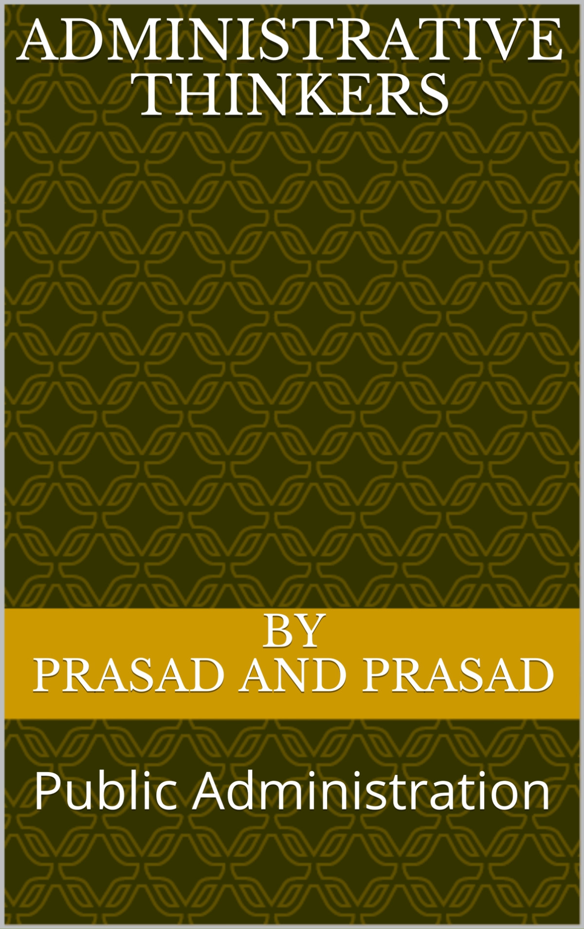 Administrative Thinkers Public Administration Prasad By Prasad And Prasad