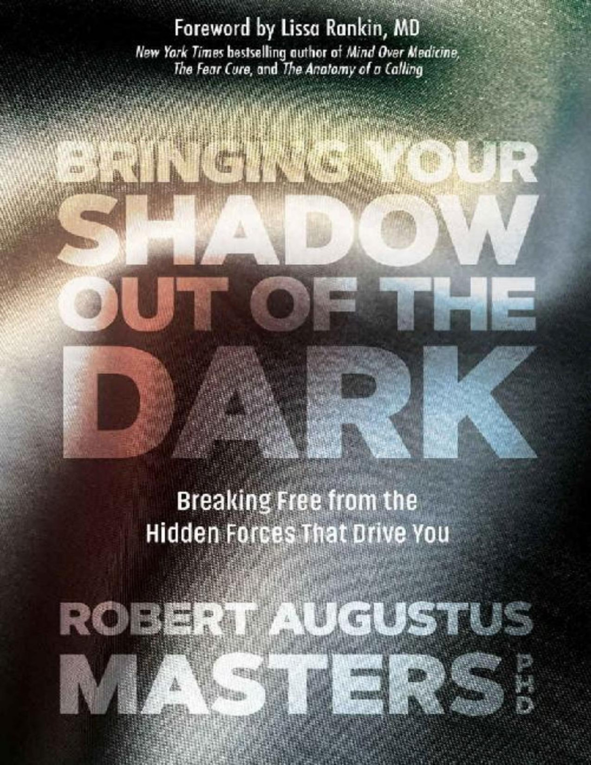 Bringing Your Shadow Out Of The Dark Robert Augustus Masters Augustus Masters