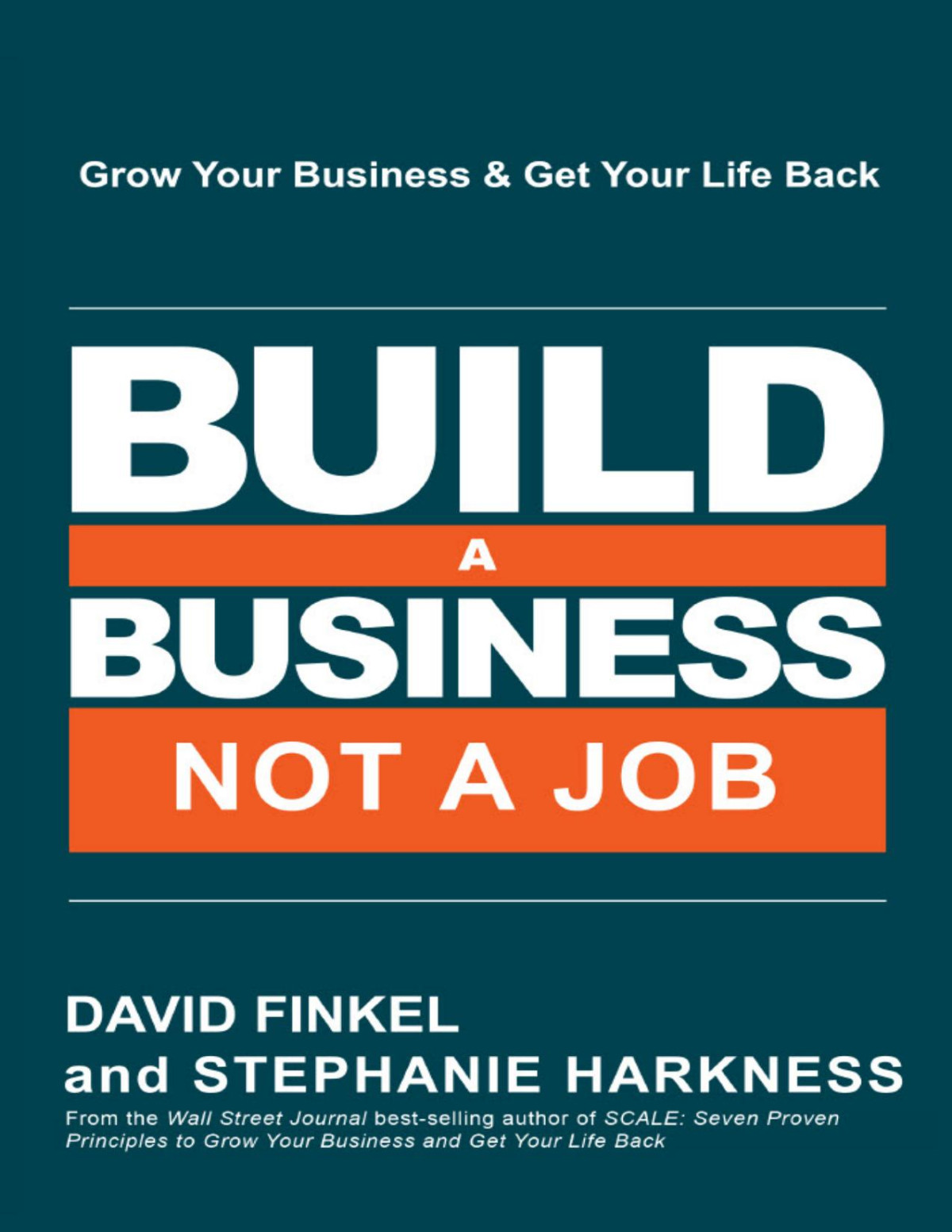 Build A Business Not A Job Grow Your Business Get Your Life Back David Finkel Stephanie Harkness Finkel