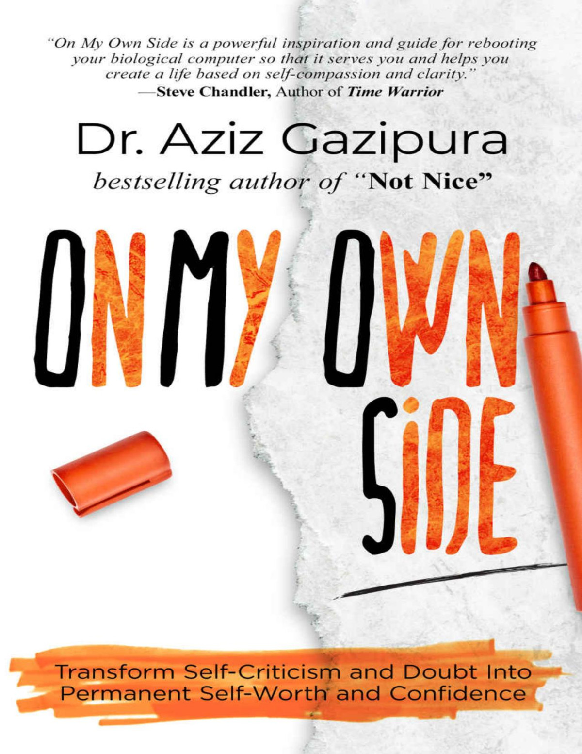 On My Own Side Transform Selfcriticism And Doubt Into Permanent Selfworth And Confidence Dr Aziz Gazipura Gazipura