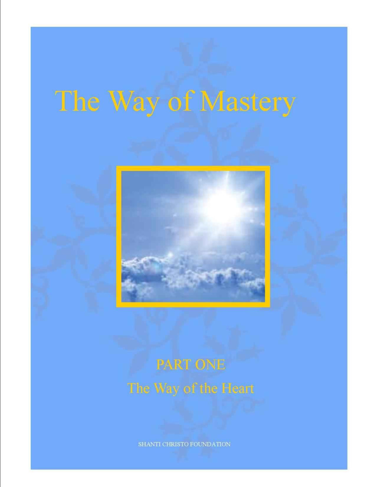 The Way Of Mastery Part One The Way Of The Heart Shanti Christo Foundation Foundation