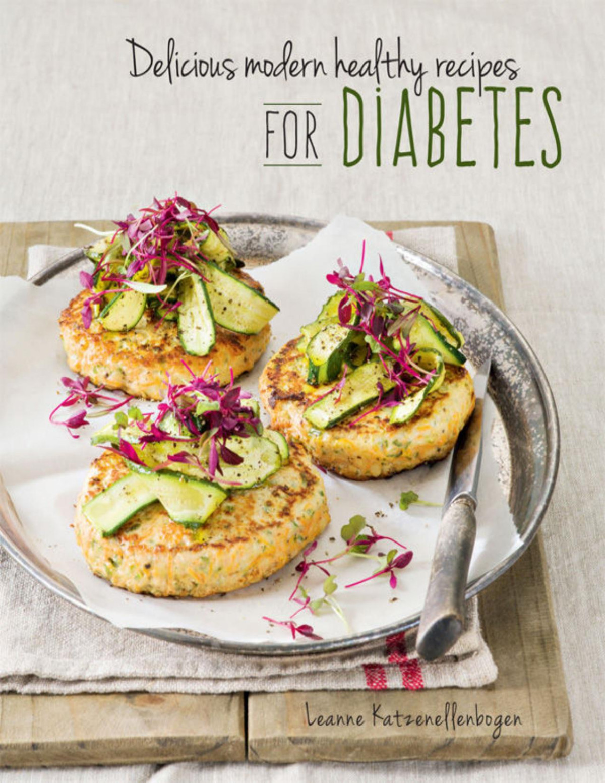 Delicious Modern Healthy Recipes For Diabetes Leanne Katzenellenbogen
