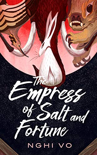 The Empress Of Salt And Fortune The Singing Hills Cycle 1 1st Edition Nghi Vo