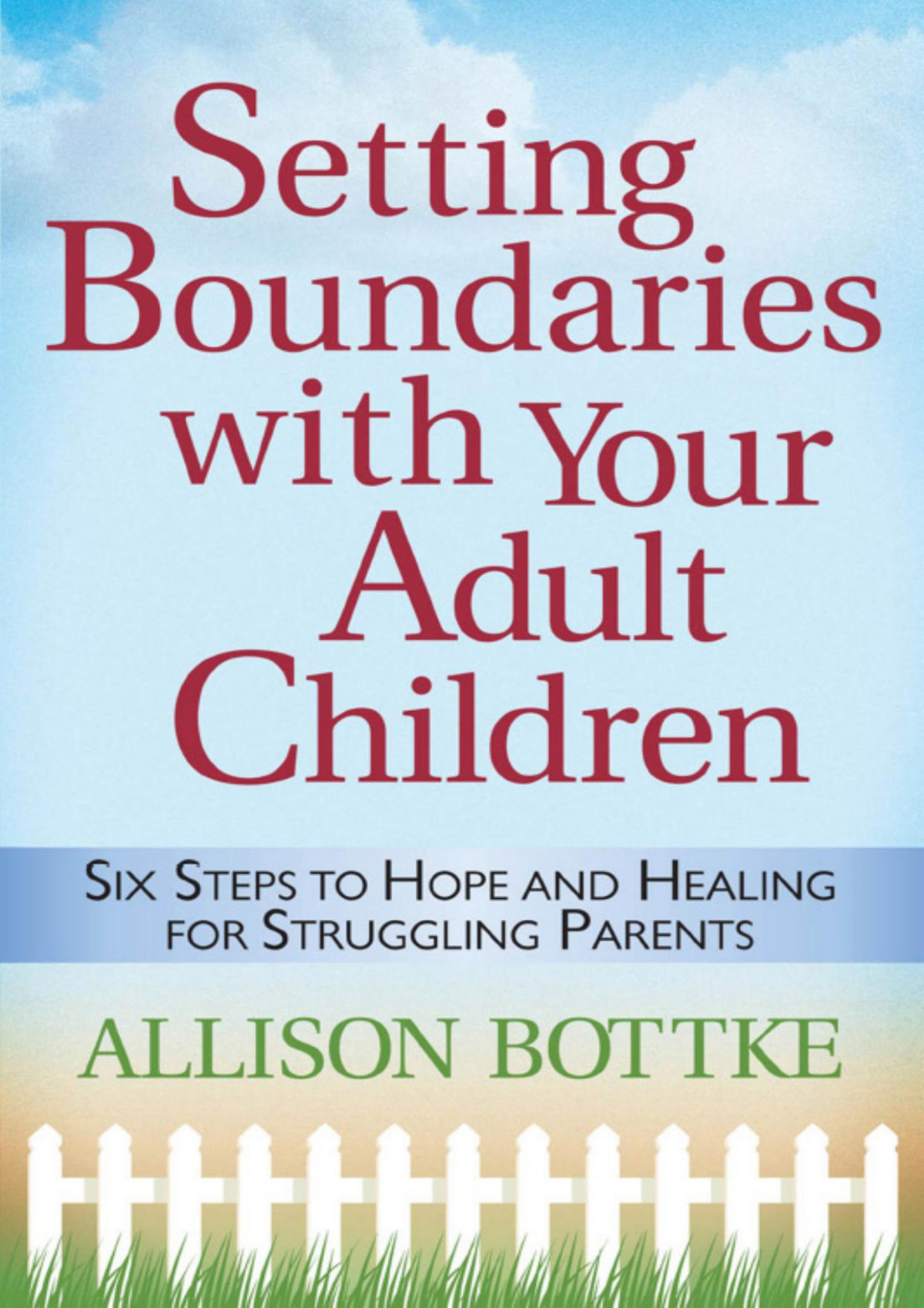Setting Boundaries With Your Adult Children Allison Bottke Bottke
