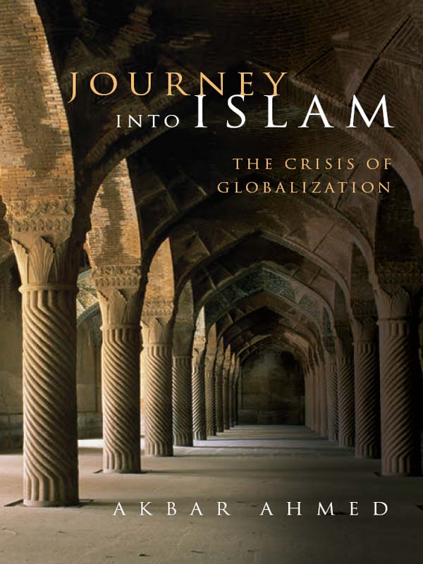 Journey Into Islam The Crisis Of Globalization Akbar S Ahmed