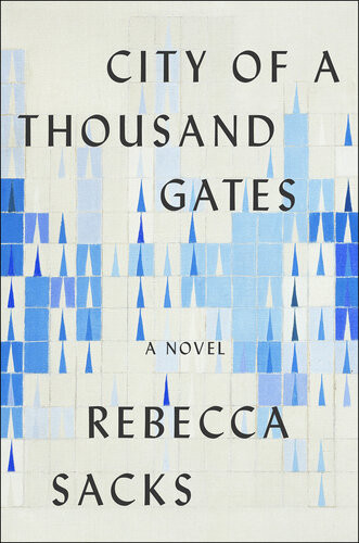City Of A Thousand Gates A Novel Rebecca Sacks Sacks Rebecca