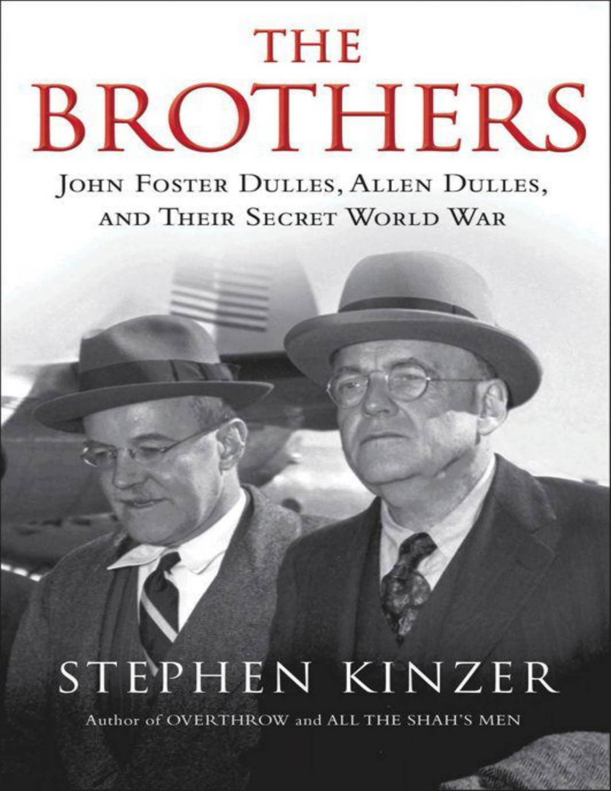 The Brothers John Foster Dulles Allen Dulles And Their Secret World War Kinzer