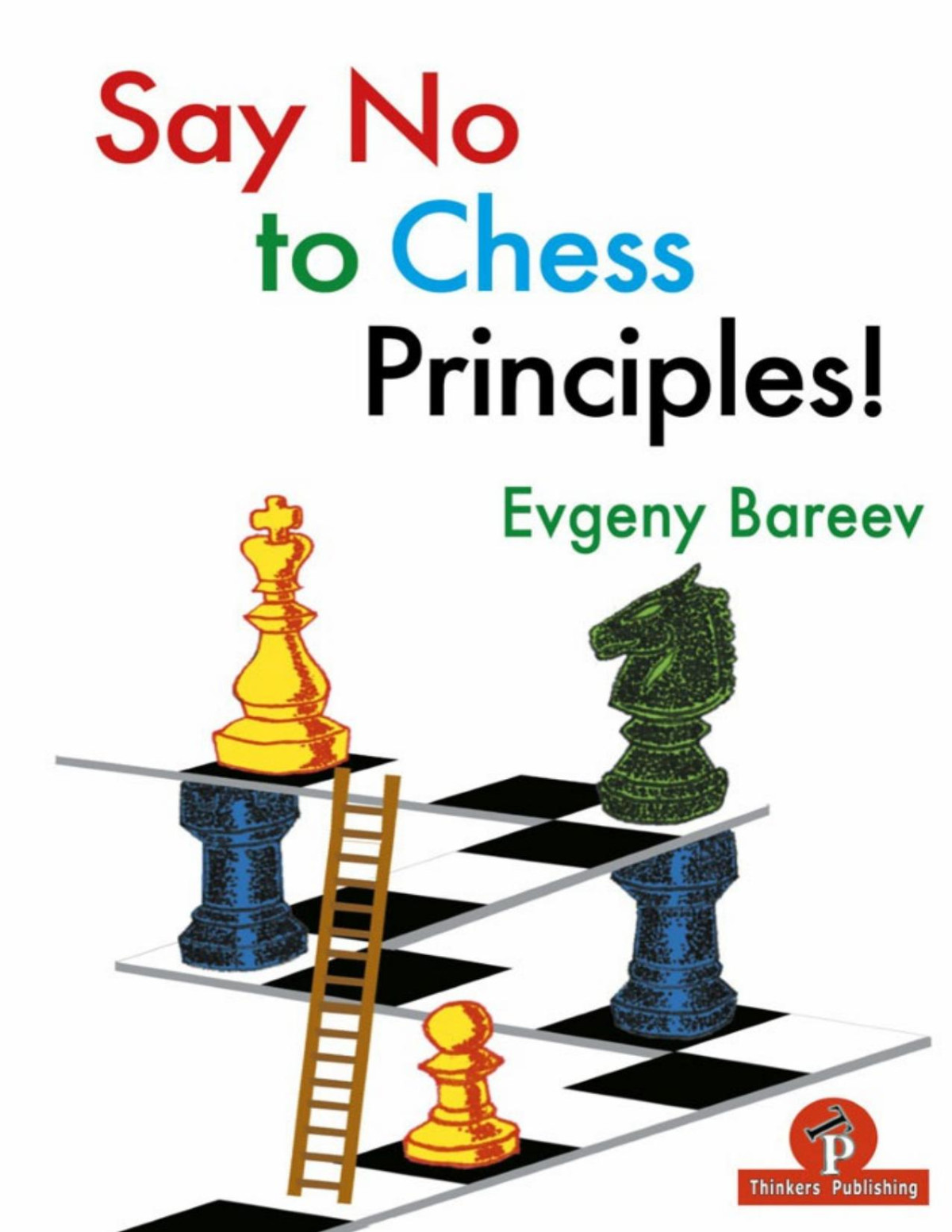 Say No To Chess Principles Evgeny Bareev Thinkers Publishing 1st Edition 2019 1 Evgeny Bareev