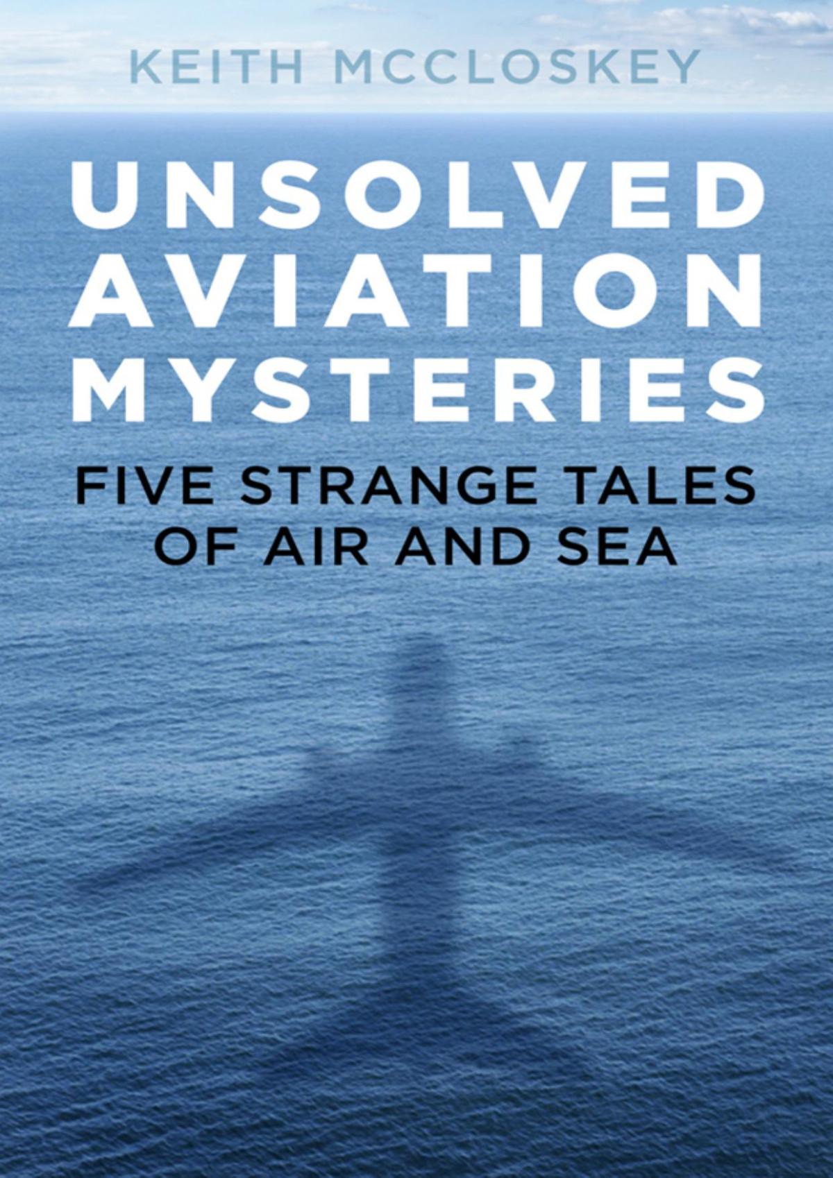 Unsolved Aviation Mysteries Keith Mccloskey 1st F3thinker
