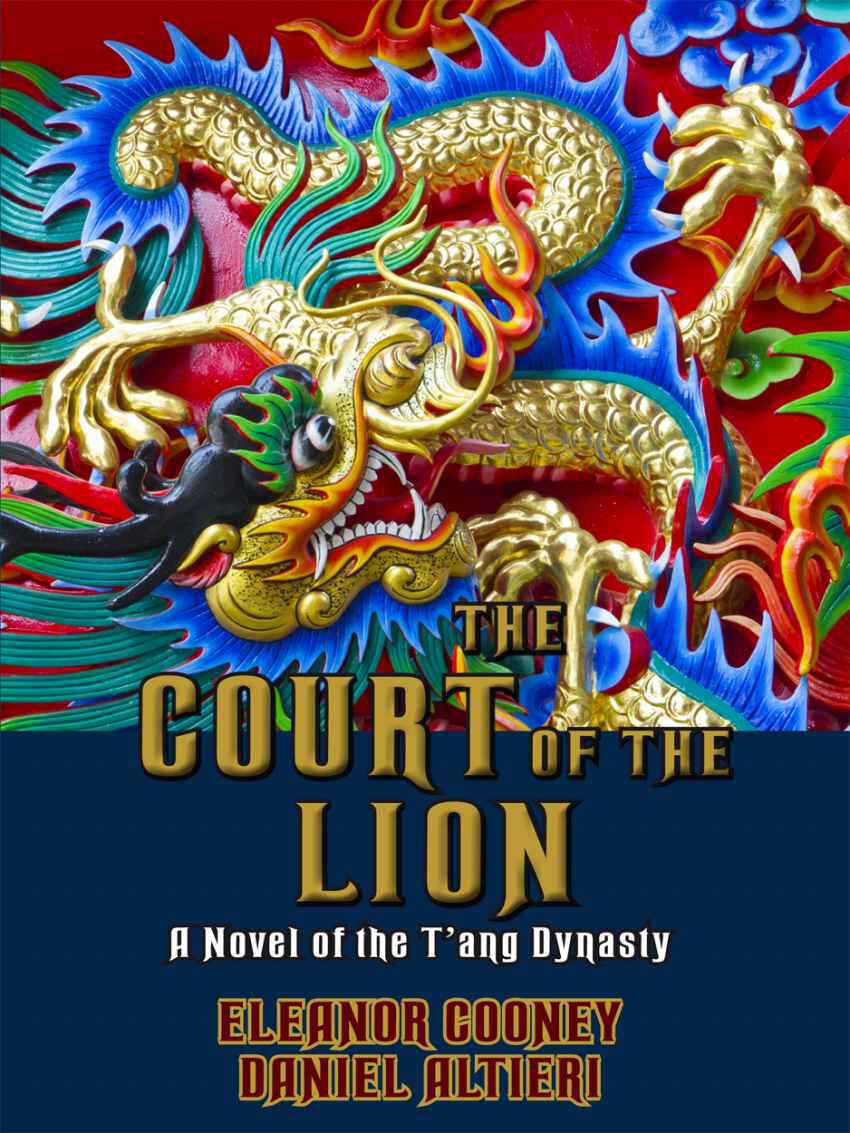 The Court Of The Lion A Novel Of The Tang Dynasty Tang Trilogy Book 3 Altieri