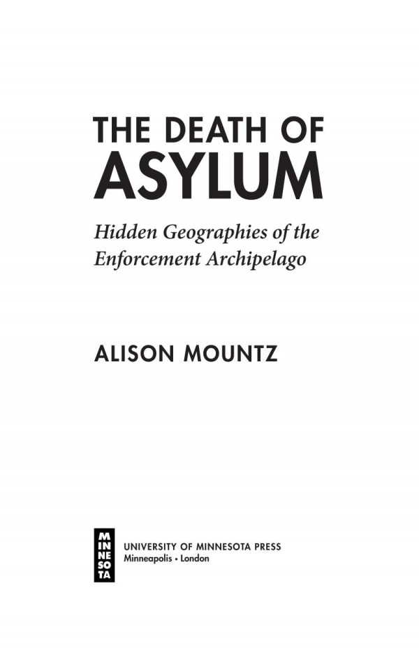 The Death Of Asylum Hidden Geographies Of The Enforcement Archipelago Alison Mountz