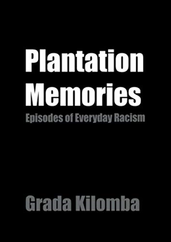 Plantation Memories Episodes Of Everyday Racism 2nd Edition Kilomba