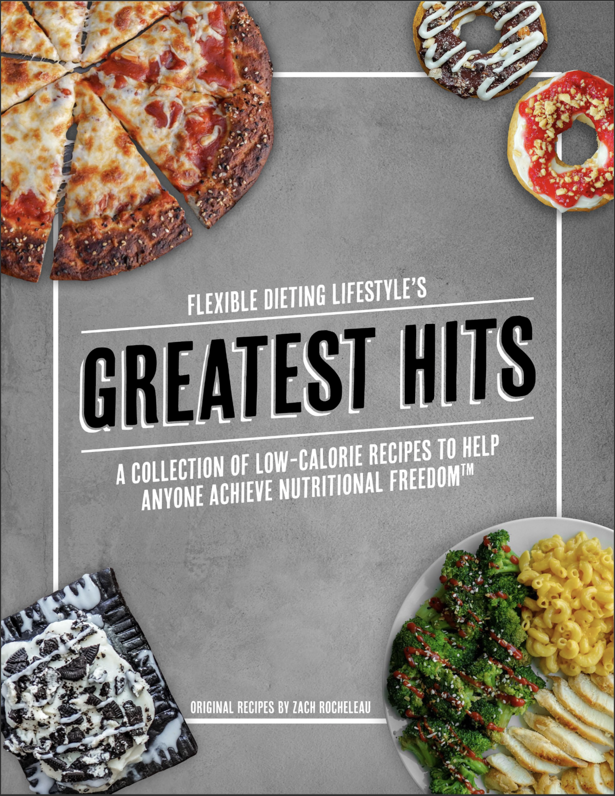Flexible Dieting Lifestyles Greatest Hits A Collection Of Lowcalorie Recipes To Help Anyone Achieve Nutritional Freedom Zachary Rocheleau