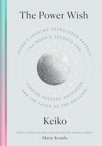 The Power Wish Japans Leading Astrologer Reveals The Moons Secrets For Finding Success Happiness And The Favor Of The Universe Keiko