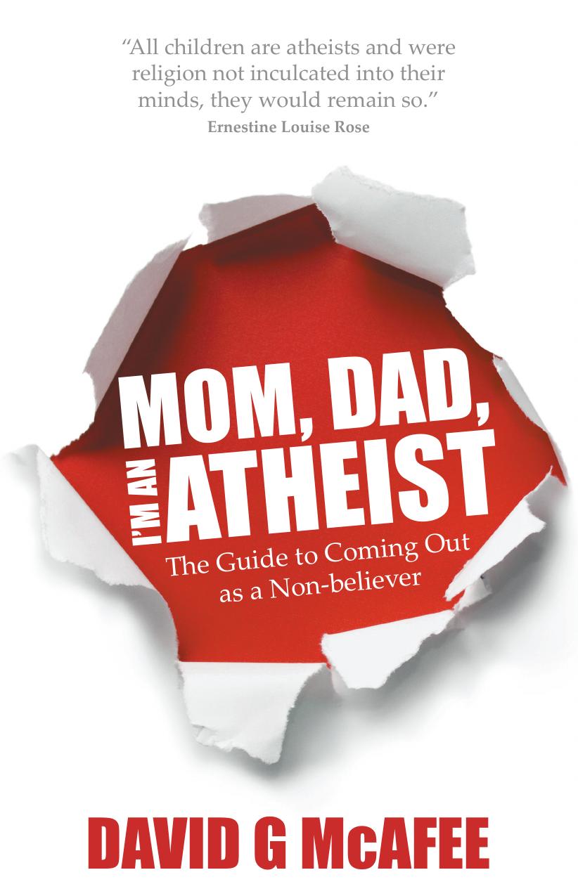 Mom Dad Im An Atheist The Guide To Coming Out As A Nonbeliever David G Mcafee