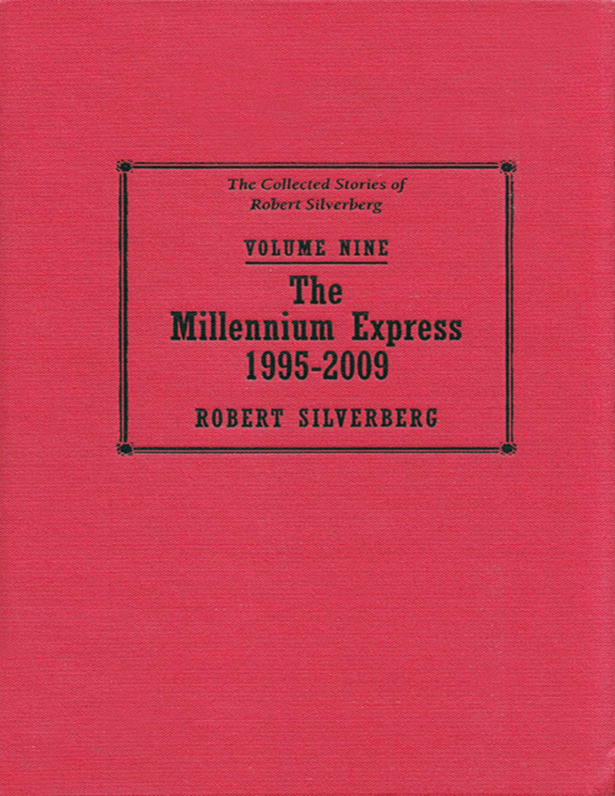 The Millennium Express The Collected Stories Of Robert Silverberg 9 19952009 Robert Silverberg