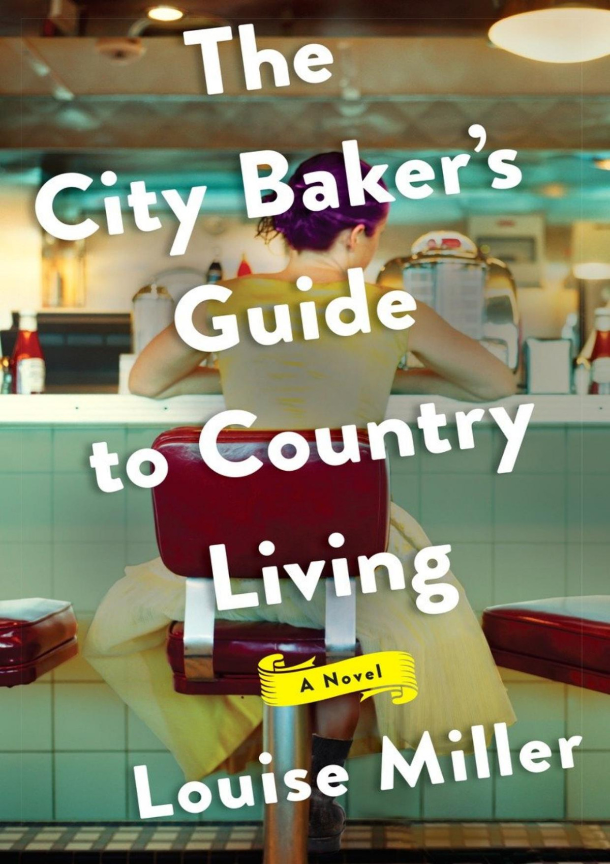 The City Bakers Guide To Country Living Louise Miller