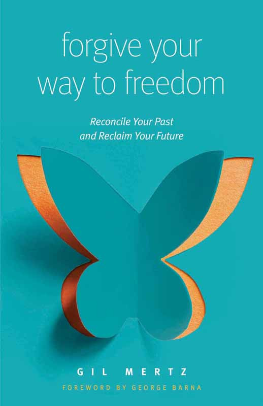 Forgive Your Way To Freedom Gil Mertz Mertz Gil