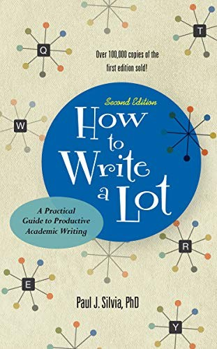 How To Write A Lot A Practical Guide To Productive Academic Writing 2nd Edition Paul J Silva