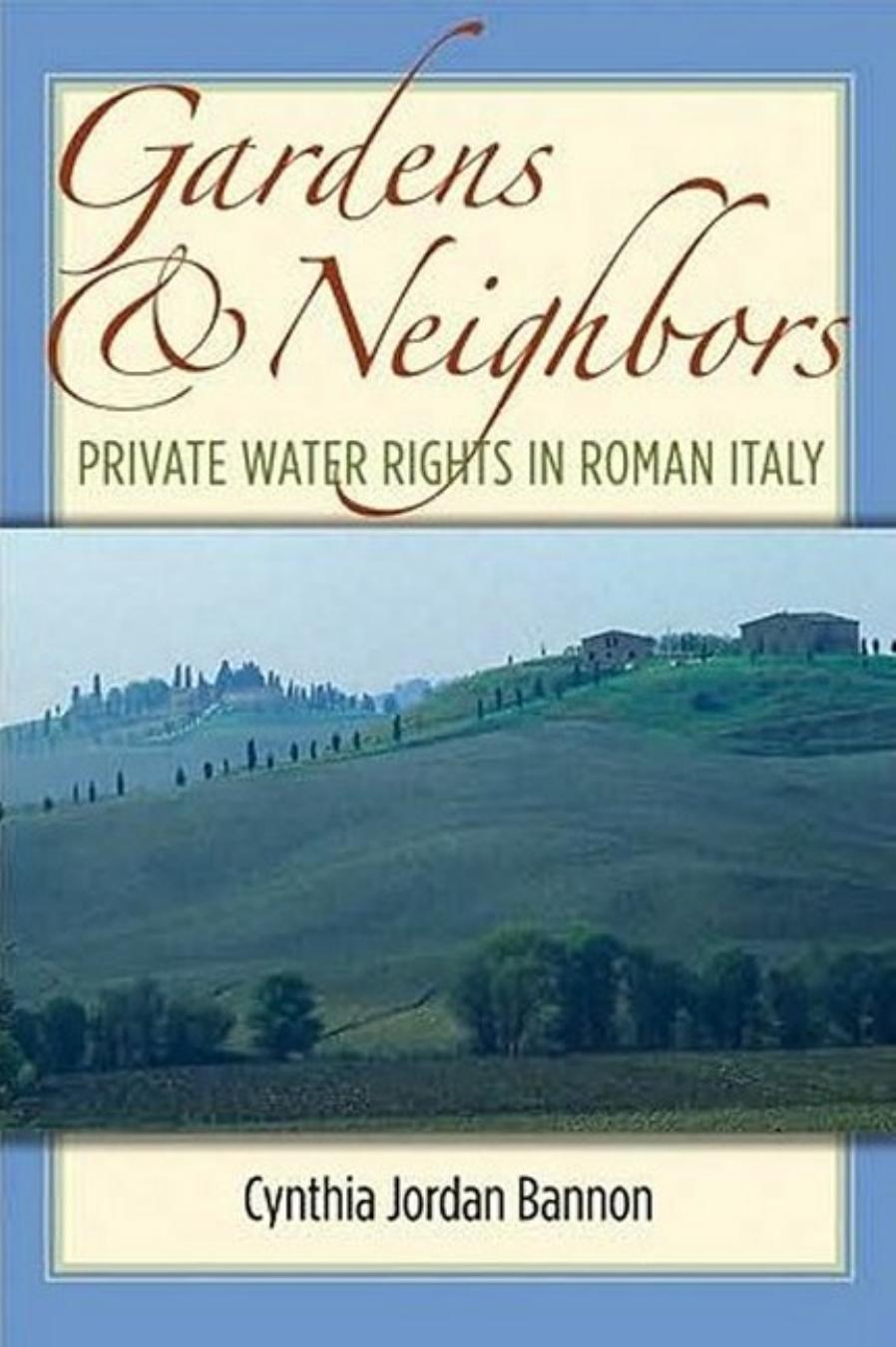 Gardens And Neighbors Private Water Rights In Roman Italy Cynthia Jordan Bannon