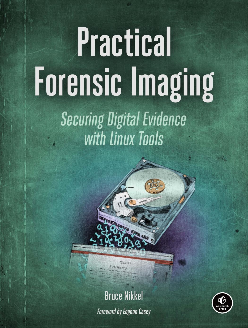 Practical Forensic Imaging Securing Digital Evidence With Linux Tools Bruce Nikkel