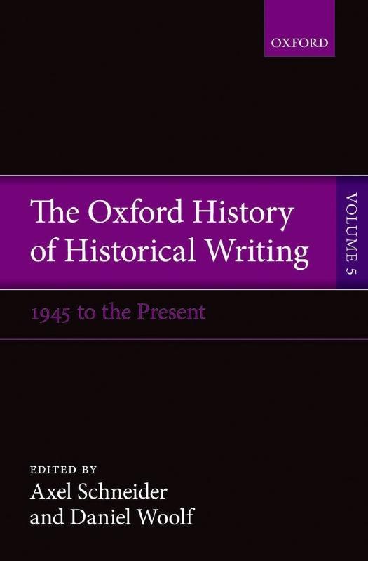 The Oxford History Of Historical Writing Vol 5 1945 To The Present Daniel Woolf